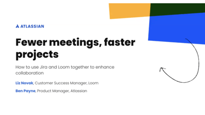 Fewer meetings, faster projects with Loom and Jira